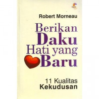 Berikan daku hati yang baru : 11 kualitas kekudusan