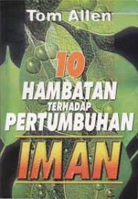 10 Hambatan Terhadap Pertumbuhan Iman