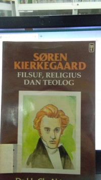 SOREN KIERKEGAARD : Filsuf, Religius dan Teolog