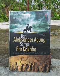 Dari aleksander agung sampai bar kokhba : Sejarah israel dari ± 330 SM - 135 M