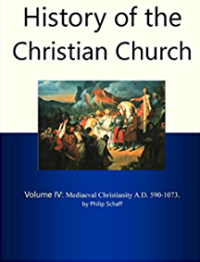 History of the Christian Church, Volume IV: Mediavel Christianity. A.D.590-1073