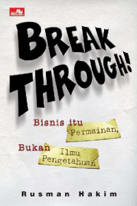 Breakthrough! : Bisnis itu permainan bukan ilmu pengetahuan