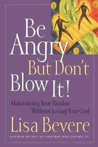 Be Angry But Don't Blow it!