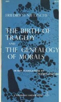 THE BIRTH OF TRAGEDY AND THE GENEALOGY OF MORALS