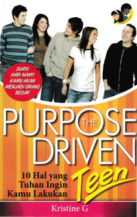 Purpose the driven teen : 10 hal yang Tuhan ingin kamu lakukan