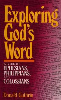 Exploring god's word : bible guide to ephesians, philippians and colossians
