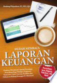 Mudah Membaca Laporan Keuangan : Panduan Memahami Laporan Keuangan Perusahaan Bagi manajer, Pengawas/Komisaris, Calon Investor, Kreditur, dan Mahasiswa Bidang Keuangan & Akuntansi