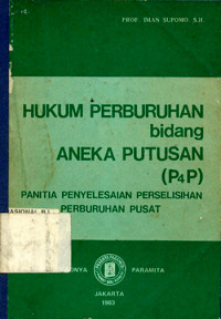 Hukum perburuhan bidang aneka putusan : panitia penyelesaian perselisihan perburuhan pusat (P4P)