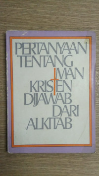 Pertanyaan Tentang Iman Kristen Dijawab Dari Alkitab