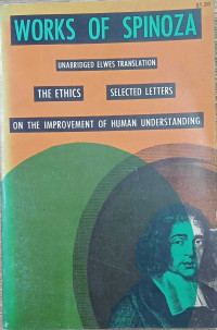 Work Of Spinoza: Unabridged Elwes Translation The Ethics Selected Letters On The Improvement Of Human Understanding