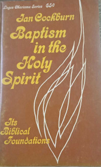 Baptism In The Spirit: Its Biblical Foundations