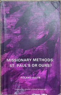 Missionary Methods: St. Paul's Or Ours?