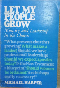 Let My People Grow ; Ministry and Leadership In The Church