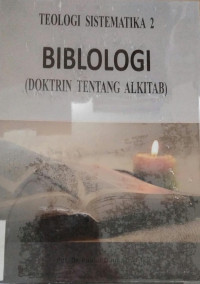 TEOLOGI SISTEMATIKA 2 BIBLOLOGI ( DOKTRIN TENTANG ALKITAB)