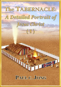 The Tabernacle : A Detailed Portrait of Jesus Christ I