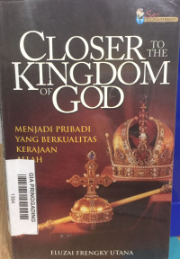 Closer to The Kingdom of God