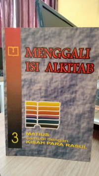 MENGGALI ISI ALKITAB 3 - Matius sampai dengan Kisah Para Rasul