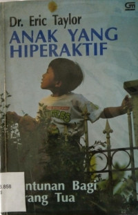 Anak yang hiperaktif : Tuntunan bagi orang tua