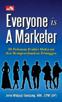 Everyone is a marketer: 30 Pedoman praktis melayani dan mempertahankan pelanggan