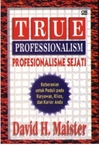 True Professionalism Profesionalisme Sejati - Keberanian untuk peduli pada Karyawan, Klien & Karir Anda