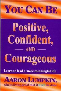 You Can Be Positive, Confident, and Courageous