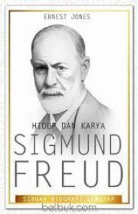 Hidup dan karya Sigmund Freud : Sebuah biografi lengkap