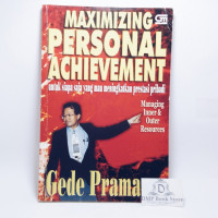 Maximizing personal achievement : Untuk siapa saja yang mau meningkatkan prestasi pribadi = Managing Inner & outer resources