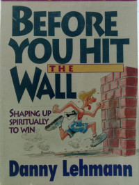 BEFORE YOU HIT THE WALL