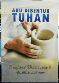 Aku Dibentuk Tuhan - Inspirasi Kehidupan 8