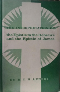 The Interpretation Of the Epistle to the Hebrews and the Epistle of James