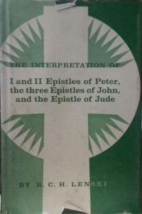 The Interpretation Of I and II Epistles of Peter, the three Epistles of John, and the Epistle of Jude