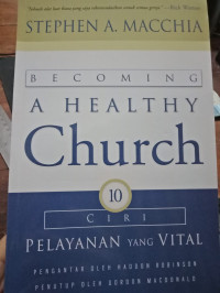 Becoming A healthy Church - 10 Ciri Pelayanan yang Vital