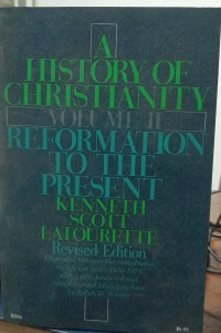 A HISTORY CHRISTIANITY (Volume II) REFORMATION TO THE PRESENT
