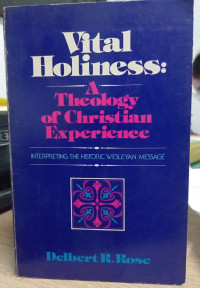 Vital Holiness: A Theology of Christian Experience