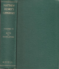 MATTHEW HENRY'S COMMENTARY: Acts to revelation Volume VI