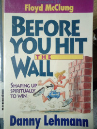 Before You Hit The Wall - Shaping Up Spiritually to Win