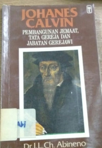 JOHANES CALVIN : Pembangunan Jemaat,Tata Gereja dan Jembatan Gerejawi