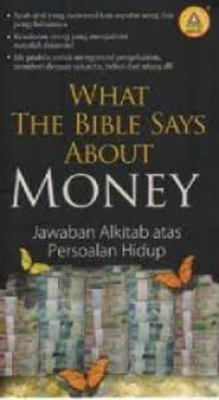 WHAT THE BIBLE SAYS ABOUT MONEY? 
Jawaban Alkitab atas persoalan hidup