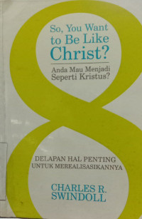 So, You Want to Be Like Christ : 8 hal penting untuk merealisasikannya