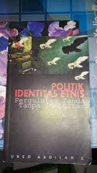 Politik Identitas Etnis (Pergulatan tanda tanpa identitas)